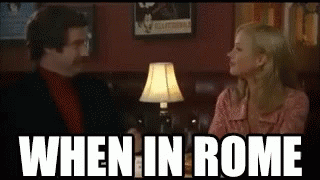WHEN IN ROME.gif